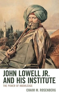 John Lowell Jr. and His Institute: The Power of Knowledge