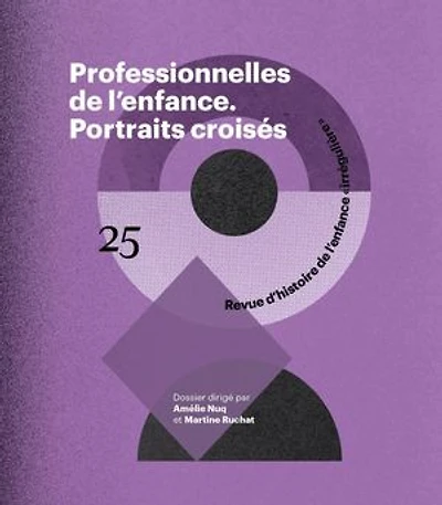 RHEI, revue d'histoire de l'enfance irrégulière, n°25. Professionnelles : portraits croisés: croisés