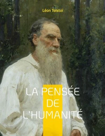 La Pensée de l'Humanité: dernière oeuvre Léon Tolstoï