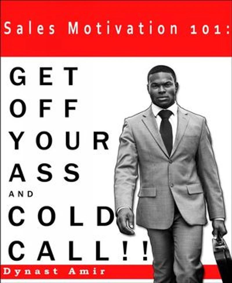 Sales Motivation 101: Get Off Your Ass and Cold Call