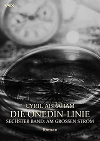 DIE ONEDIN-LINIE: SECHSTER BAND - AM GROSSEN STROM: Die große Seefahrts- und Familien-Saga!