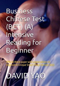 Business Chinese Test (BCT) (A) Intensive Reading for Beginner 商务汉语考试: Official Mock paper with explanations to Improve in Unique Smart Way! Version 2022