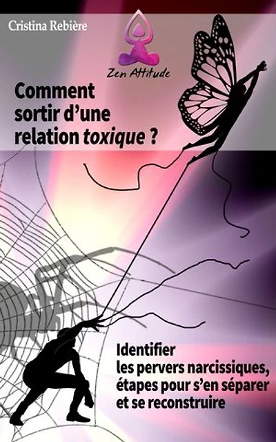Comment sortir d'une relation toxique: Identifier les pervers narcissiques, étapes pour s’en séparer et se reconstruire