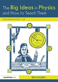 The Big Ideas Physics and How to Teach Them: Teaching 11-18