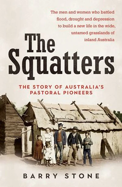 Squatters: The Story Of Australia's Pastoral Pioneers