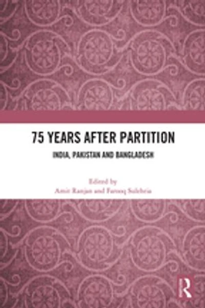 75 Years After Partition: India, Pakistan and Bangladesh
