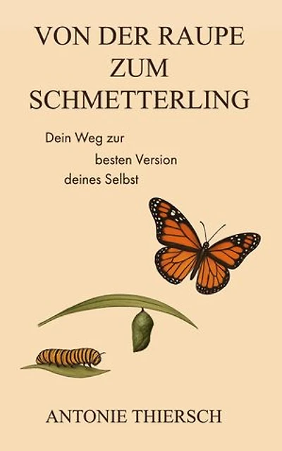 Von der Raupe zum Schmetterling: Dein Weg zur besten Version deines Selbst