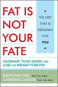 Fat Is Not Your Fate: Outsmart Genes and Lose the Weight Forever