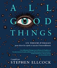 All good things: Un trésor d'images pour élever les esprits et susciter l'émerveillement
