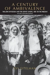 A Century of Ambivalence, Second Expanded Edition: the Jews Russia and Soviet Union, 1881 to Present