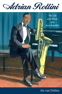 Adrian Rollini: The Life And Music Of A Jazz Rambler