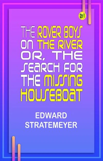 The Rover Boys on the River; Or, The Search for the Missing Houseboat