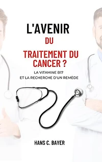 L'avenir du traitement du cancer ?: La vitamine B17 et la recherche d'un remède