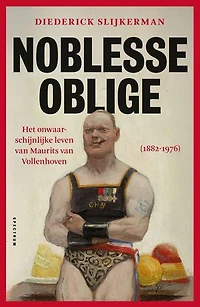 Noblesse oblige: Het onwaarschijnlijke leven van Maurits van Vollenhoven (1882-1976)