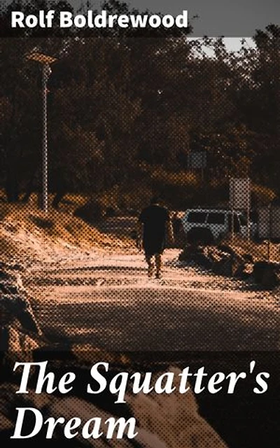 The Squatter's Dream: Enriched edition. A Story of Australian Life
