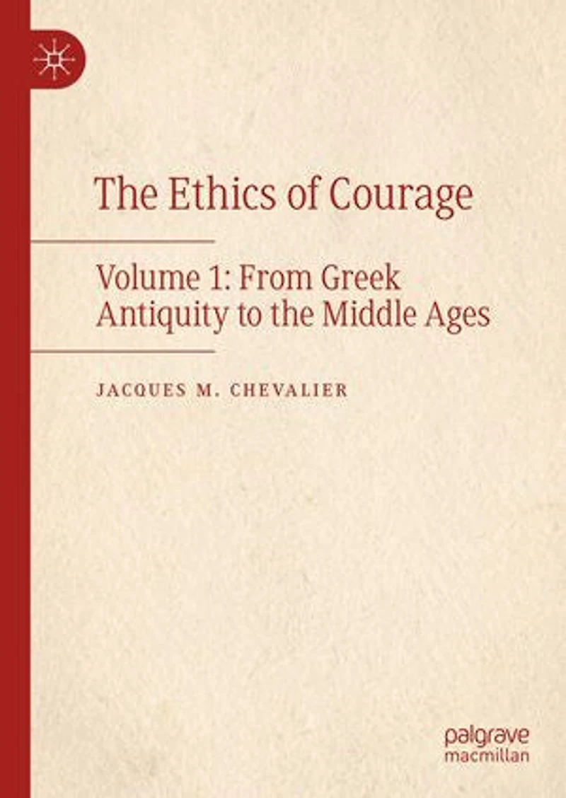 the Ethics of Courage: Volume 1: From Greek Antiquity to Middle Ages