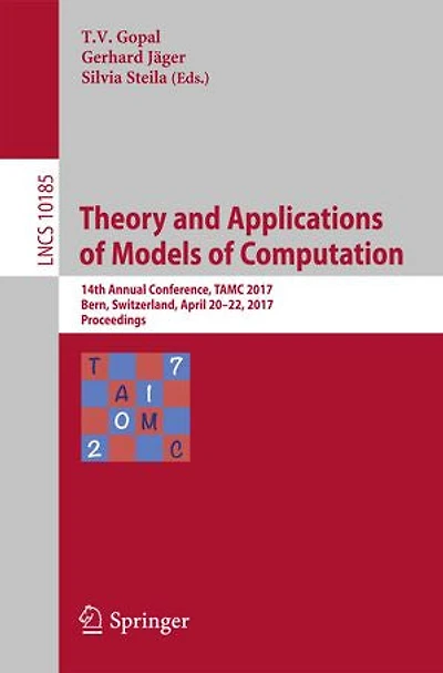 Theory And Applications Of Models Computation: 14th Annual Conference, Tamc 2017, Bern, Switzerland, April 20-22, Proceedings