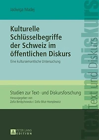 Kulturelle Schluesselbegriffe der Schweiz im oeffentlichen Diskurs: Eine kultursemantische Untersuchung