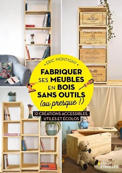 Fabriquer ses meubles en bois sans outils (ou presque !) : 12 créations accessibles, utiles et écolos: écolos
