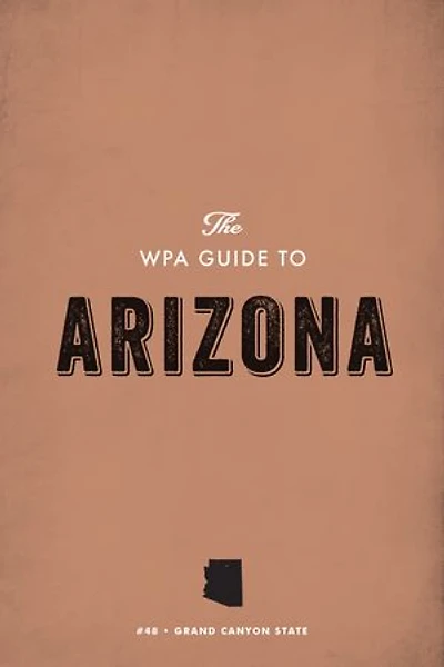 The WPA Guide to Arizona: The Grand Canyon State