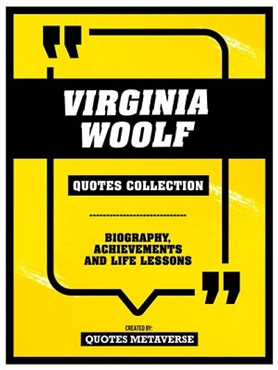 Virginia Woolf - Quotes Collection: Biography, Achievements And Life Lessons
