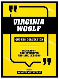 Virginia Woolf - Quotes Collection: Biography, Achievements And Life Lessons
