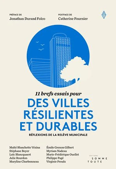 11 brefs essais pour des villes résilientes et durables: Réflexions de la relève municipale