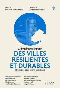11 brefs essais pour des villes résilientes et durables: Réflexions de la relève municipale
