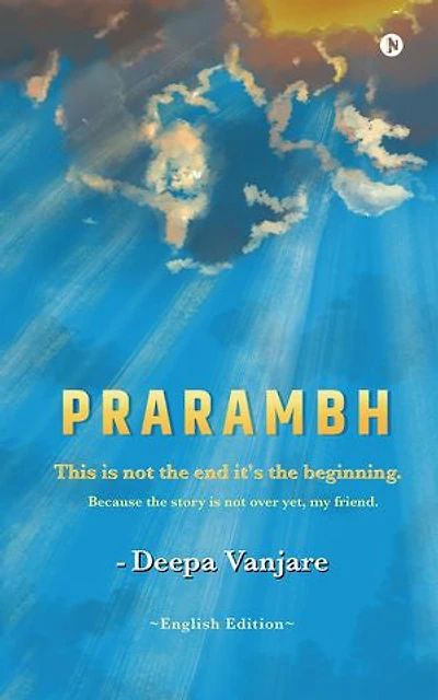 Prarambh: This Is Not the End it’s the Beginning, Because the Story Is Not Over Yet, My Friend