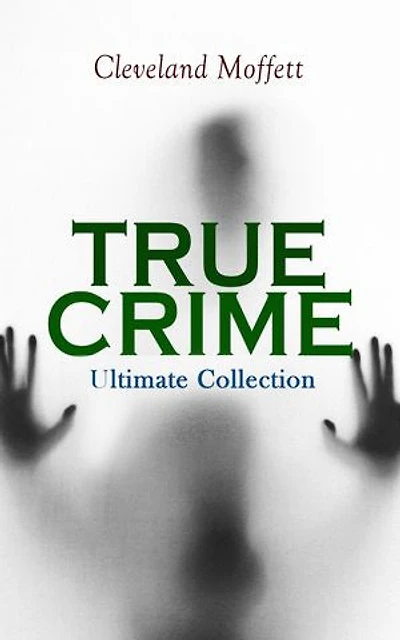 TRUE CRIME - Ultimate Collection: Detective Cases from The Archives of Pinkerton (Including Mysterious Card & Its Sequel)
