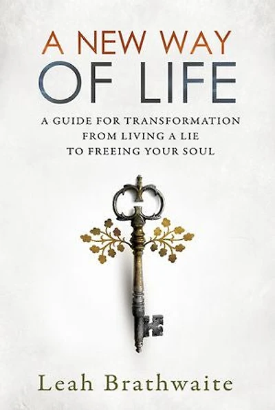 A New Way of Life: A Guide for Transformation from Living a Lie to Freeing Your Soul