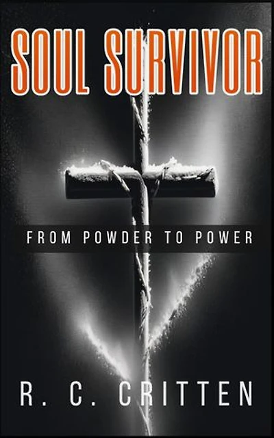 SOUL SURVIVOR: From Powder to Power. A Memoir of Addiction, Spiritual Warfare and Redemption: 1, #1