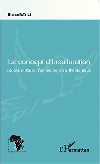 Le concept d'inculturation: Problématique d'un néologisme théologique