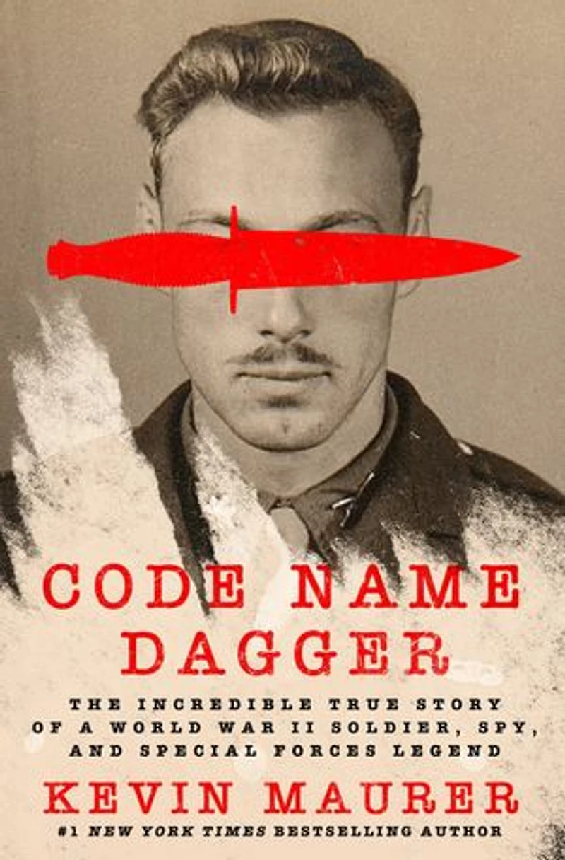 Code Name Dagger: The Incredible True Story of a World War II Soldier, Spy, and Special Forces Legend