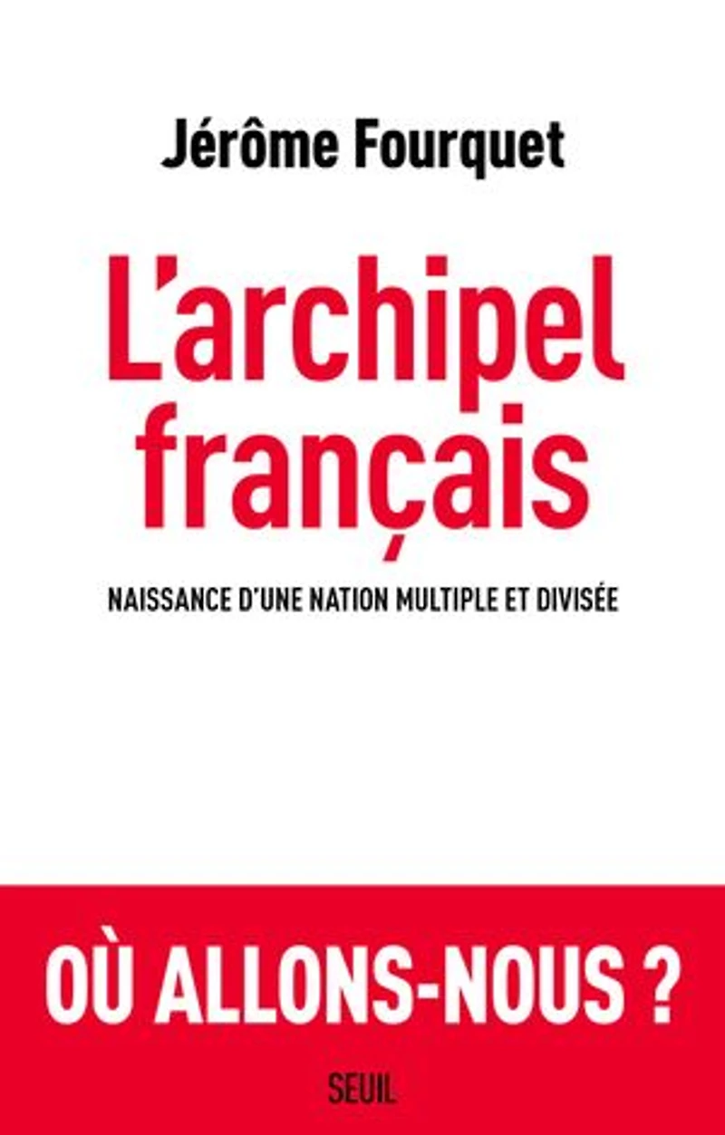 L'archipel français : naissance d'une nation multiple et divisée: divisée