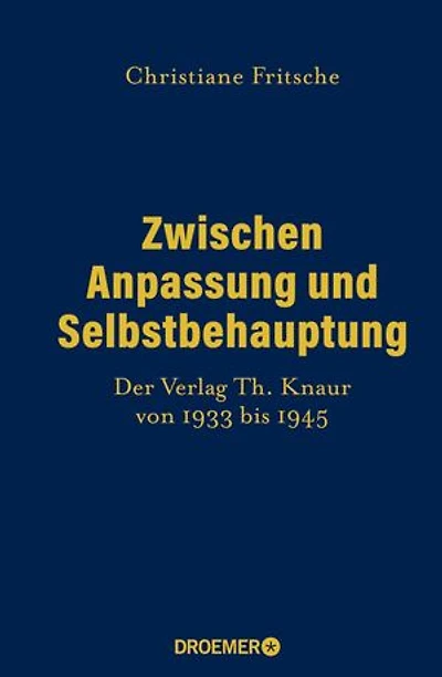 Zwischen Anpassung und Selbstbehauptung: Der Verlag Th. Knaur von 1933 bis 1945