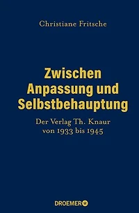 Zwischen Anpassung und Selbstbehauptung: Der Verlag Th. Knaur von 1933 bis 1945