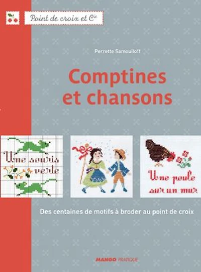 Comptines et chansons: Des centaines de motifs à broder au point de croix