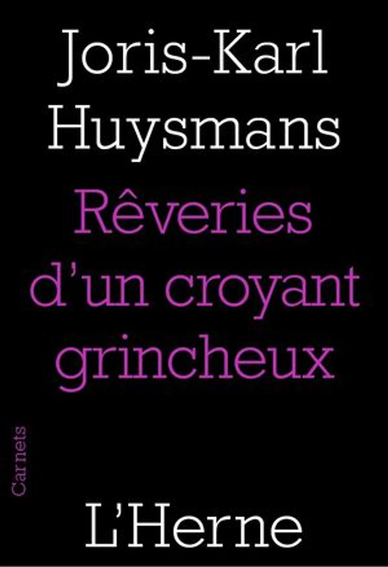 Les rêveries d'un croyant grincheux ; Joris-Karl Huysmans Biographie: notes pour la préface de l'abbé Mugnier