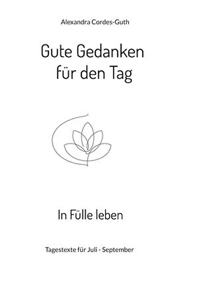 Gute Gedanken für den Tag - In Fülle leben: Band 3 - Tagestexte von Juli bis September