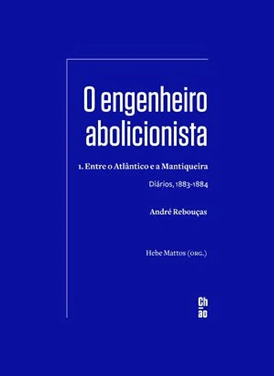 O engenheiro abolicionista: 1. Entre o Atlântico e a Mantiqueira — Diários, 1883-1884