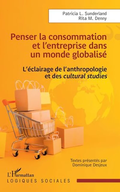 Penser la consommation et l’entreprise dans un monde globalisé: L’éclairage de l’anthropologie et des cultural studies