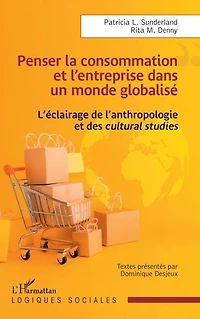Penser la consommation et l’entreprise dans un monde globalisé: L’éclairage de l’anthropologie et des cultural studies