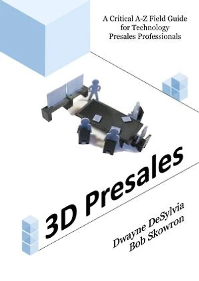 3D Presales: A Critical A-Z Field Guide for Technology Professionals