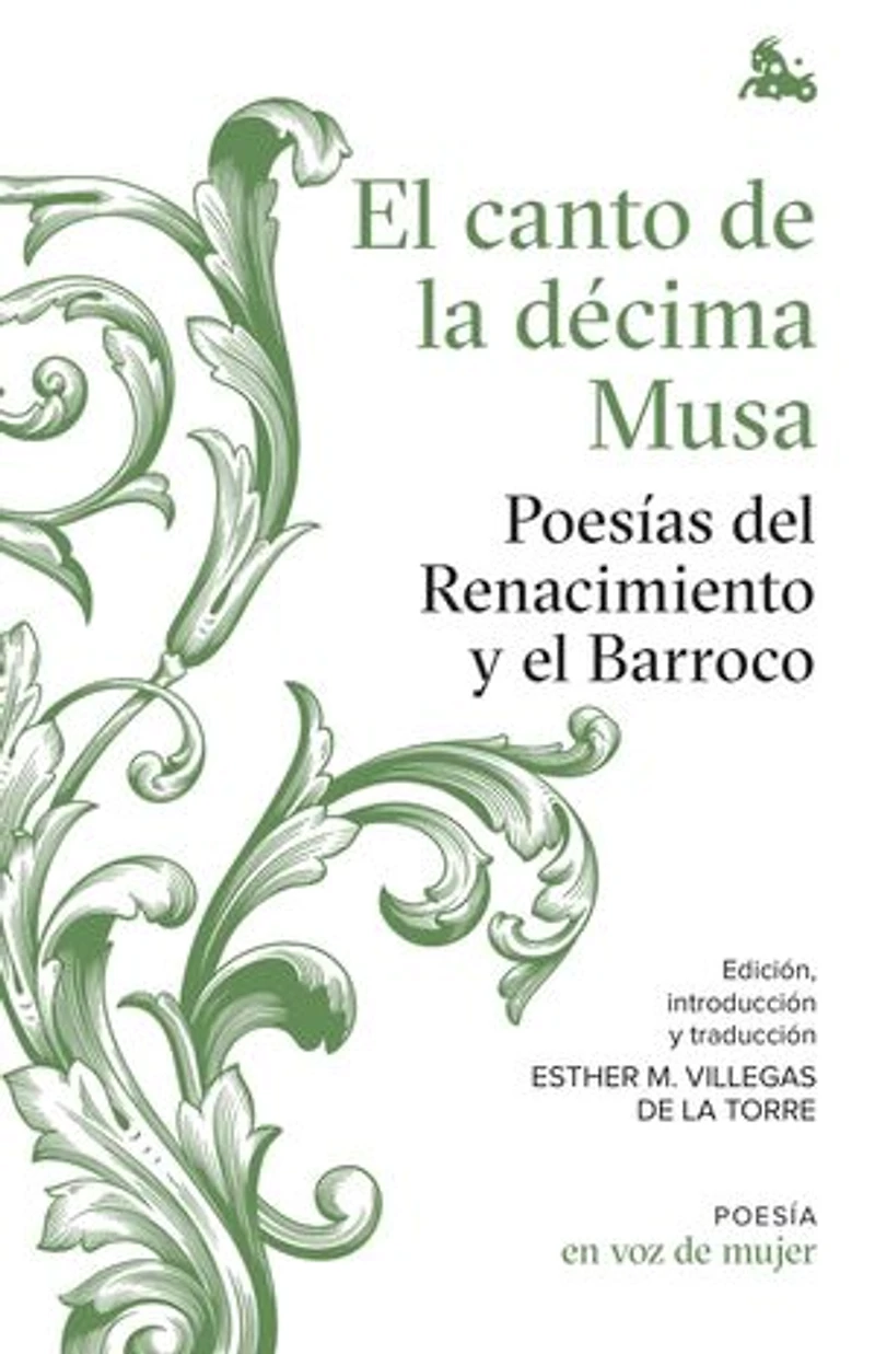El canto de la décima Musa. Poesías del Renacimiento y el Barroco: Edición, introducción y traducción a cargo de Esther Villegas