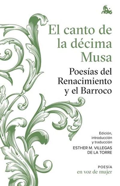 El canto de la décima Musa. Poesías del Renacimiento y el Barroco: Edición, introducción y traducción a cargo de Esther Villegas