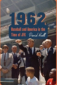 1962: Baseball And America The Time Of Jfk