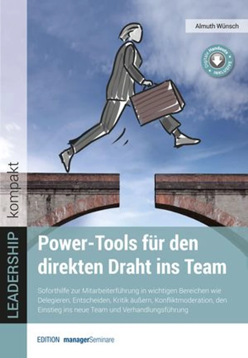 Power-Tools für den direkten Draht ins Team: Soforthilfe zur Mitarbeiterführung beim Delegieren, Entscheiden, Kritik äußern sowie in der Konfliktmoderation, Teamarbeit und Verhandlungsführung