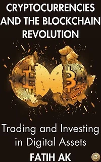 Cryptocurrencies And The Blockchain Revolution: Trading and Investing in Digital Assets
