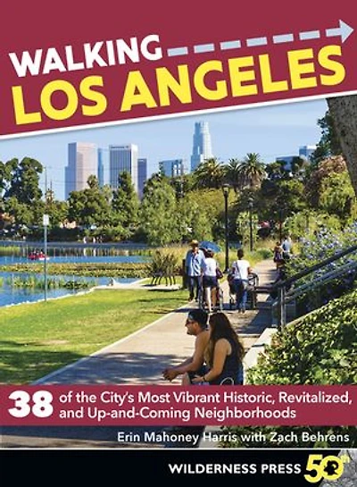 Walking Los Angeles: 38 Of The City's Most Vibrant Historic, Revitalized, And Up-and-coming Neighborhoods